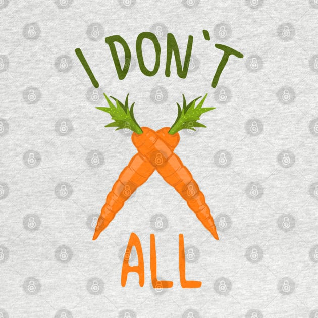 I DON'T CARROT ALL Shirt by Frontoni